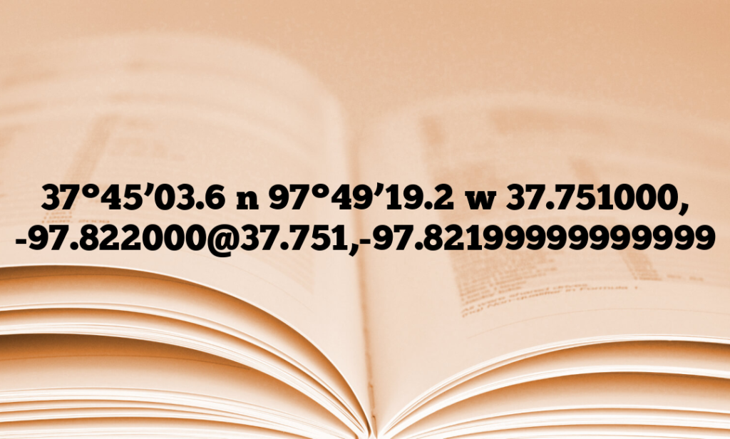 37°45’03.6″n 97°49’19.2″w 37.751000, -97.822000@37.751,-97.82199999999999