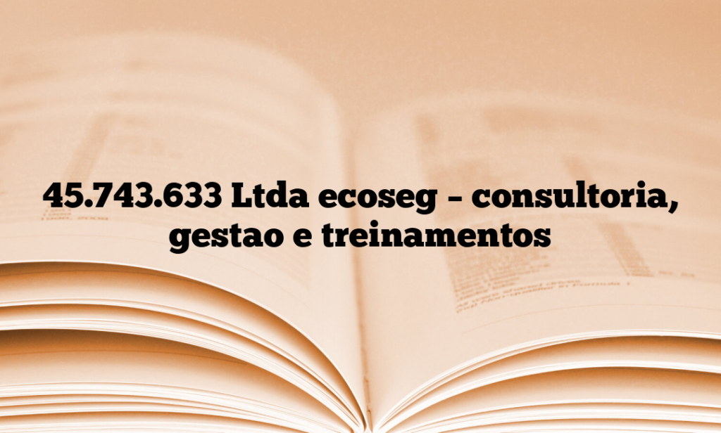 45.743.633 Ltda ecoseg – consultoria, gestao e treinamentos