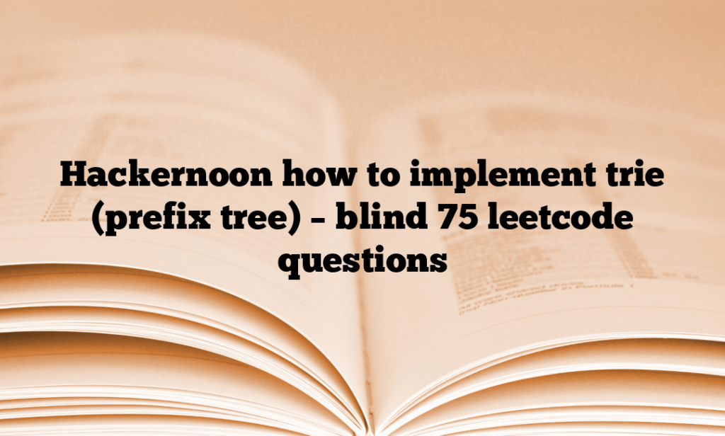Hackernoon how to implement trie (prefix tree) – blind 75 leetcode questions