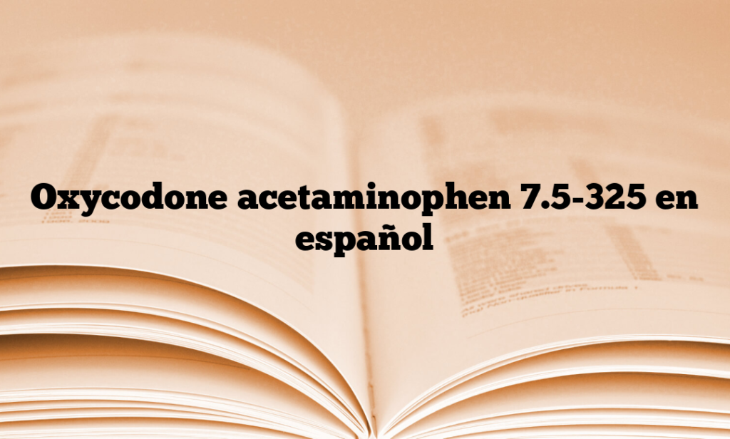 Oxycodone acetaminophen 7.5-325 en español