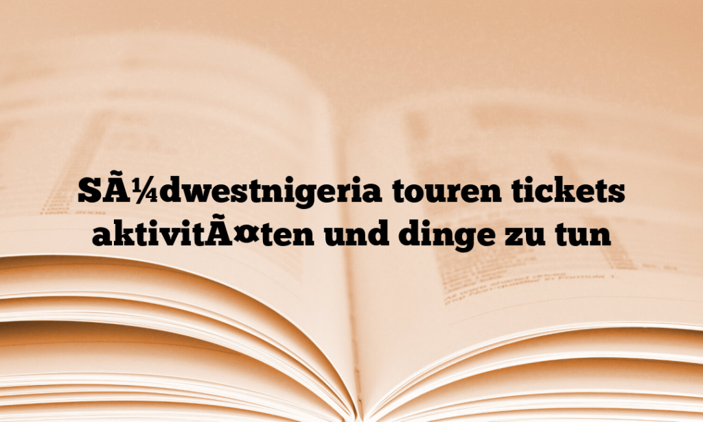 SÃ¼dwestnigeria touren tickets aktivitÃ¤ten und dinge zu tun