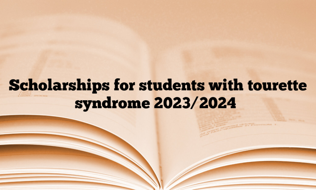 Scholarships for students with tourette syndrome 2023/2024″