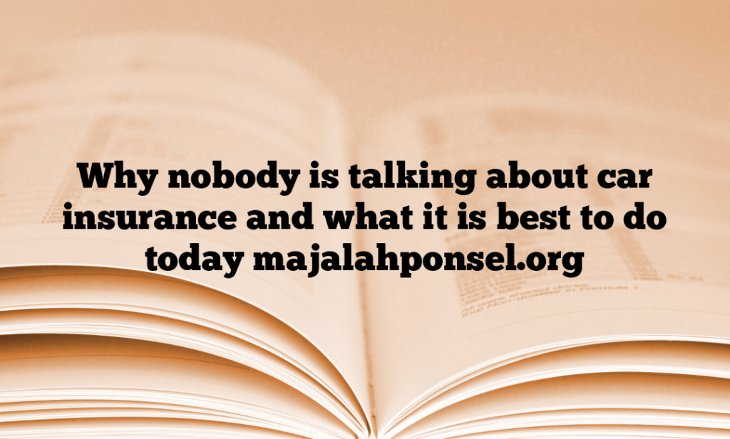 Why nobody is talking about car insurance and what it is best to do today majalahponsel.org