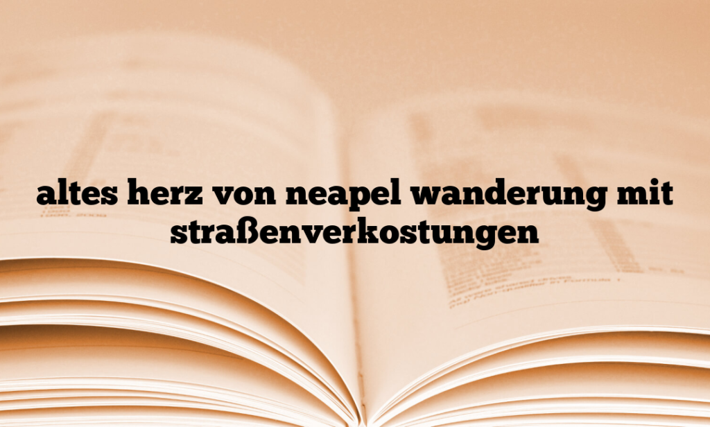altes herz von neapel wanderung mit straßenverkostungen