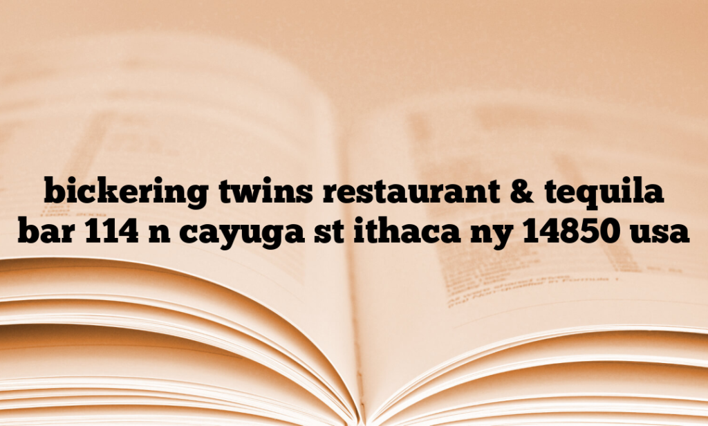 bickering twins restaurant & tequila bar 114 n cayuga st ithaca ny 14850 usa