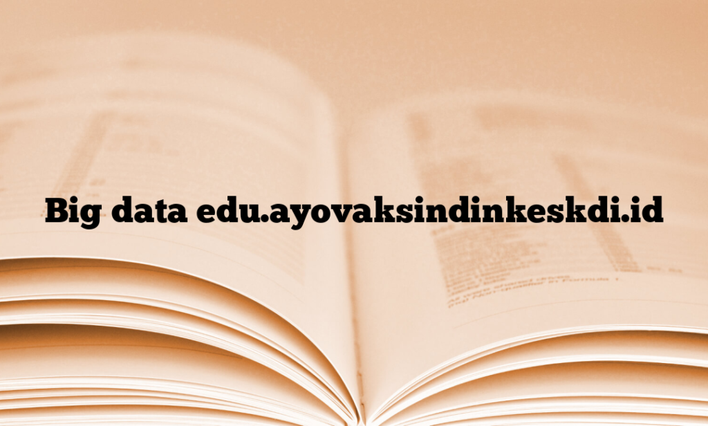 Big data edu.ayovaksindinkeskdi.id