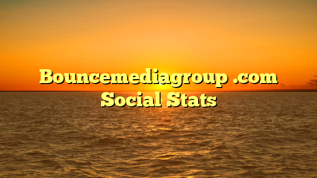 Bouncemediagroup .com Social Stats