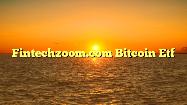 Fintechzoom.com Bitcoin Etf