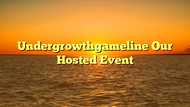 Undergrowthgameline Our Hosted Event