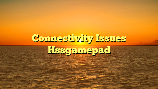 Connectivity Issues Hssgamepad
