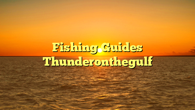Fishing Guides Thunderonthegulf