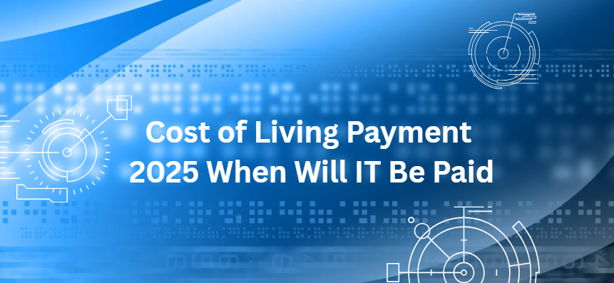 Cost of Living Payment 2025 When Will IT Be Paid