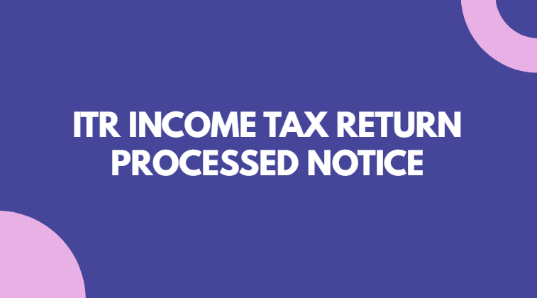 ITR Income Tax Return Processed Notice
