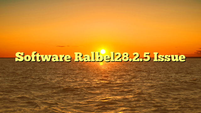 Software Ralbel28.2.5 Issue