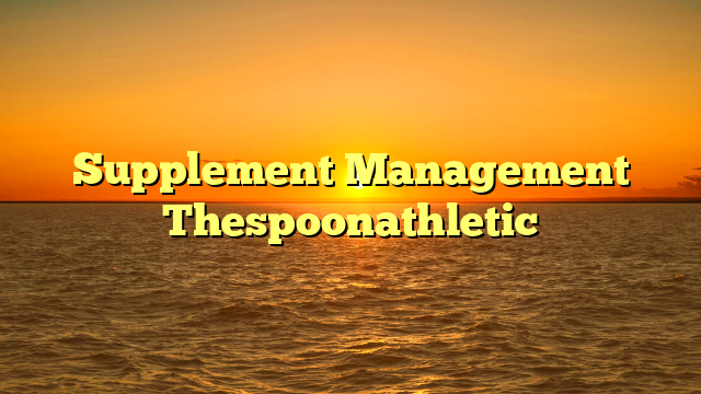 Supplement Management Thespoonathletic