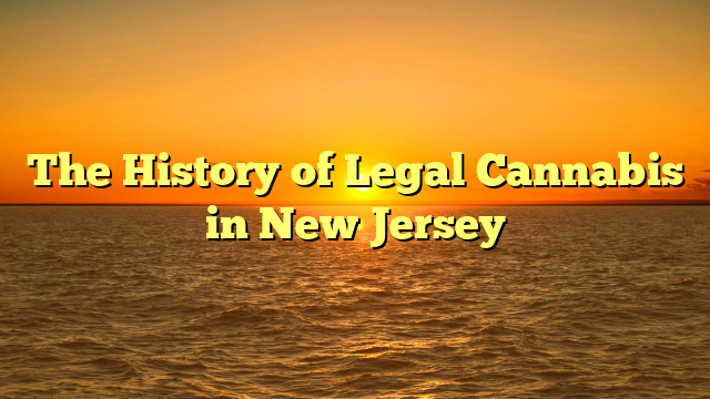 The History of Legal Cannabis in New Jersey